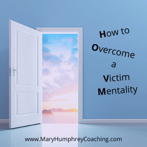 Photo of open door. How to overcome a victim mentality. www.maryhumphreycoaching.com